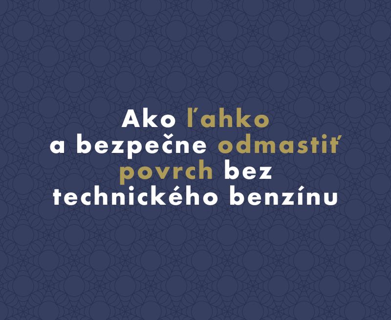 Ako ľahko a bezpečne odmastiť povrch bez technického benzínu