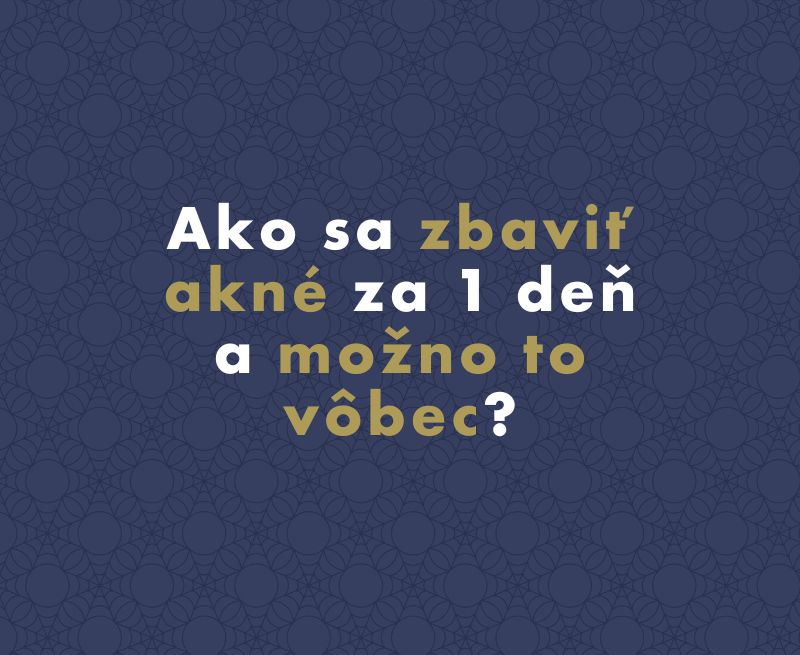 Ako sa zbaviť akné za 1 deň a možno to vôbec?