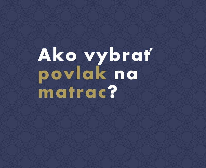 Ako vybrať protiroztočový povlak na matrac