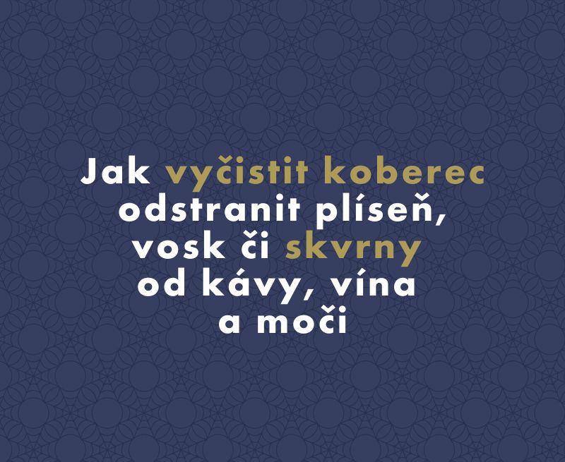 Jak vyčistit koberec odstranit plíseň, vosk či skvrny od kávy, vína a moči