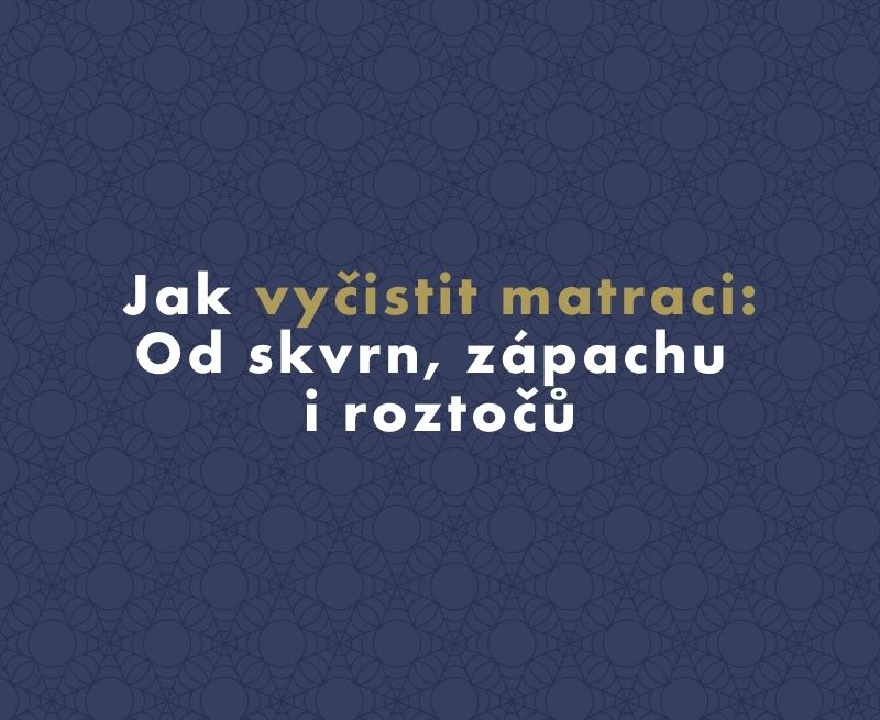 Jak vyčistit matraci: Od skvrn, zápachu i roztočů