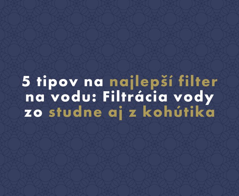 5 tipov na najlepší filter na vodu: Filtrácia vody zo studne aj z kohútika
