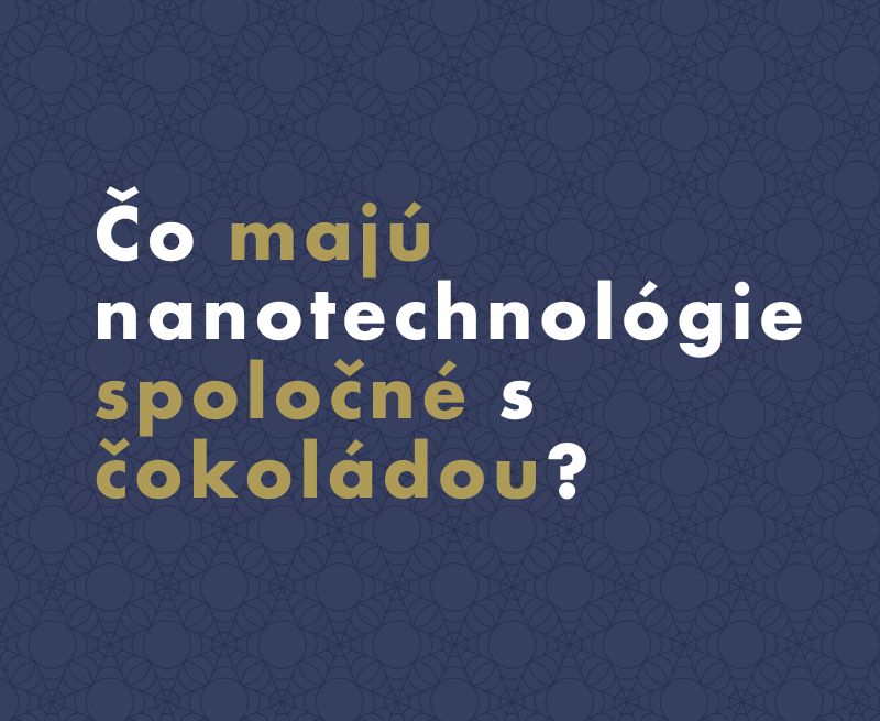 Čo majú nanotechnológie spoločné s čokoládou?