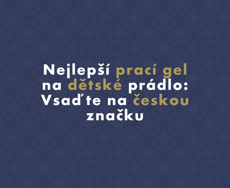 Nejlepší prací gel na dětské prádlo: Vsaďte na českou značku