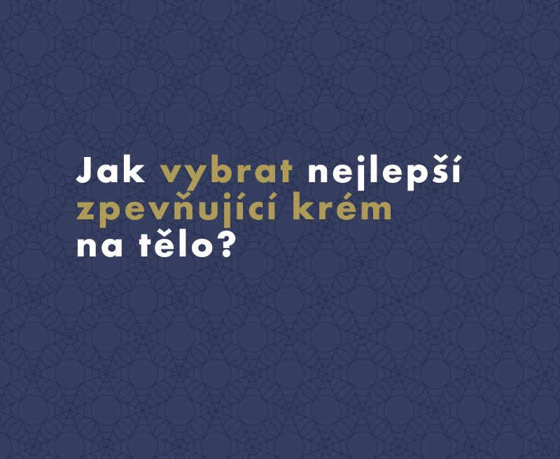 Jak vybrat nejlepší zpevňující krém na tělo