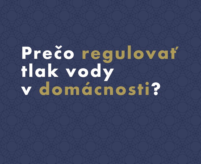 Prečo regulovať tlak vody v domácnosti?